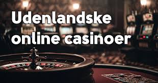 Udenlandske Casinoer for Danskere En Guide til Bedste Spiloplevelser